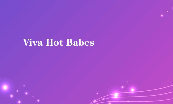 Viva Hot Babes