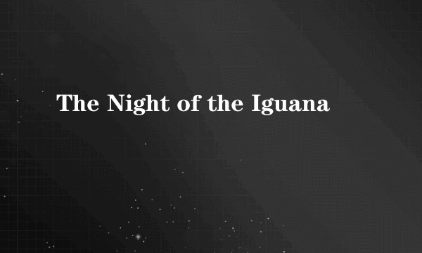 The Night of the Iguana