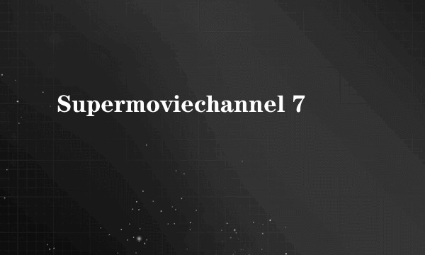 Supermoviechannel 7