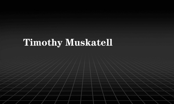 Timothy Muskatell