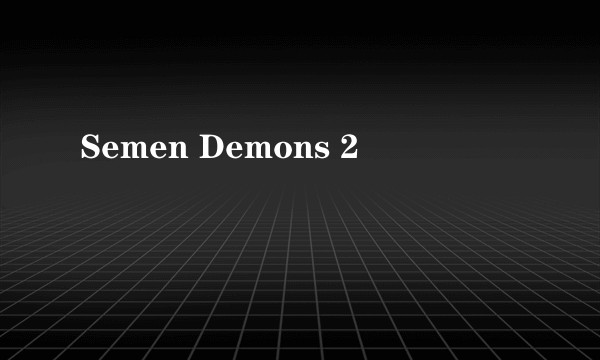 Semen Demons 2