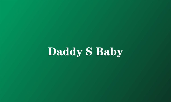 Daddy S Baby