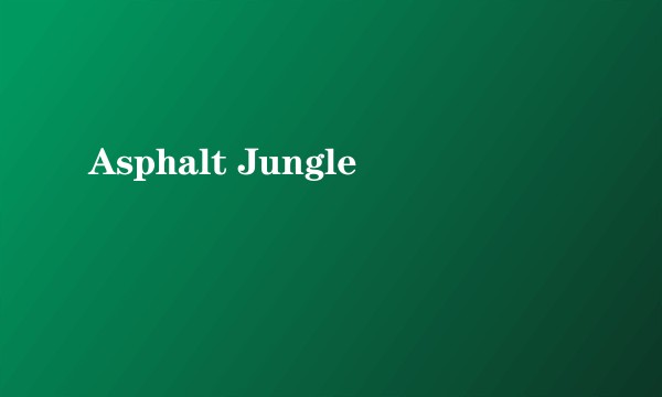 Asphalt Jungle