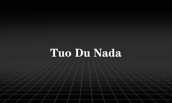 Tuo Du Nada