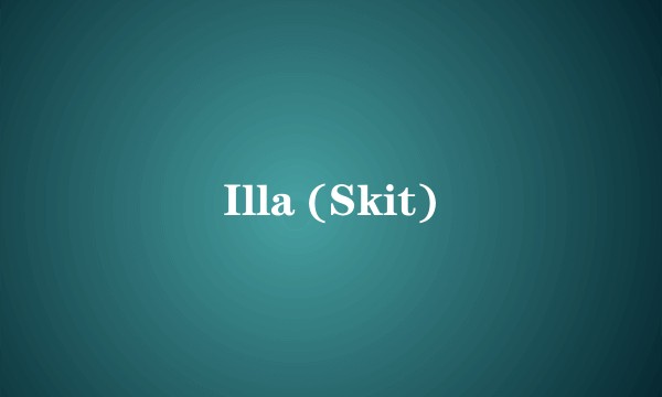 Illa (Skit)