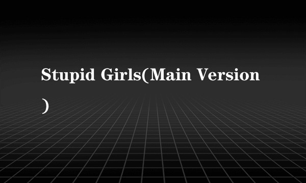Stupid Girls(Main Version)