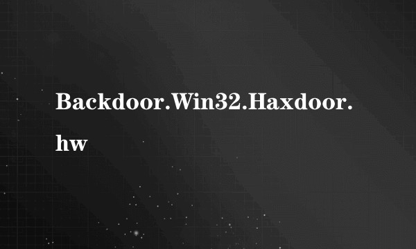 Backdoor.Win32.Haxdoor.hw