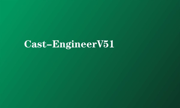Cast-EngineerV51