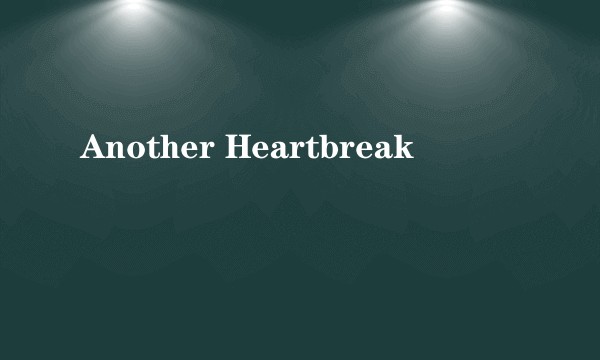 Another Heartbreak