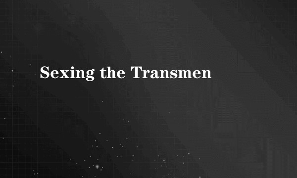 Sexing the Transmen