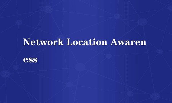Network Location Awareness