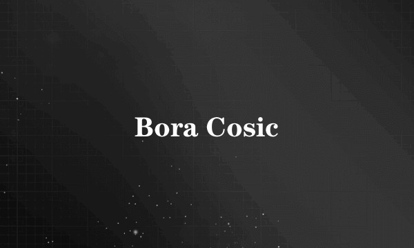 Bora Cosic