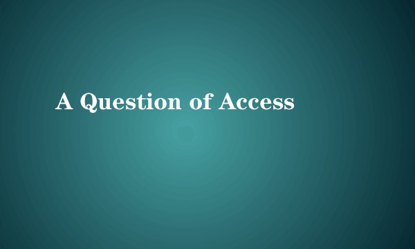 A Question of Access