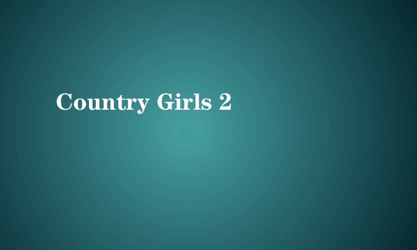 Country Girls 2