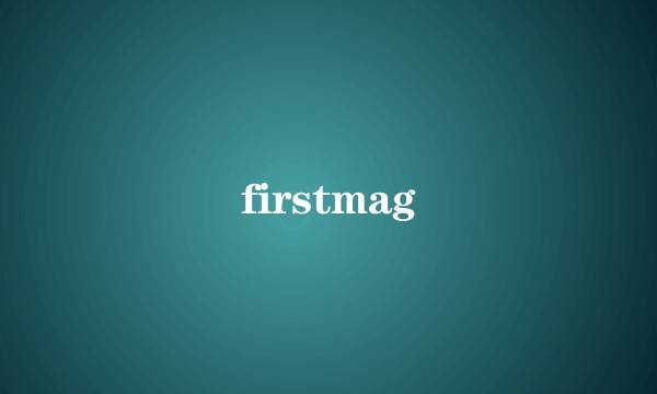 firstmag