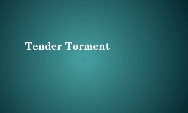Tender Torment