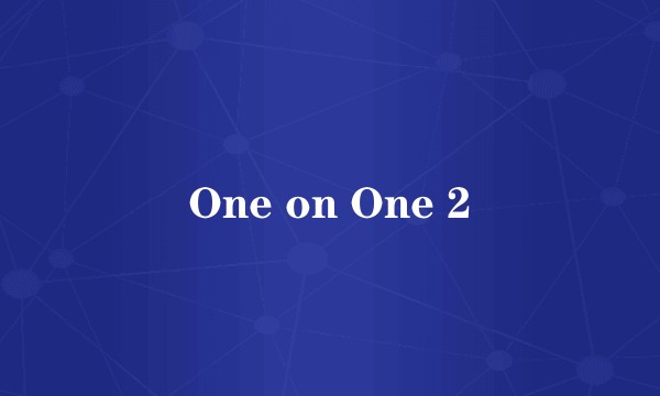 One on One 2