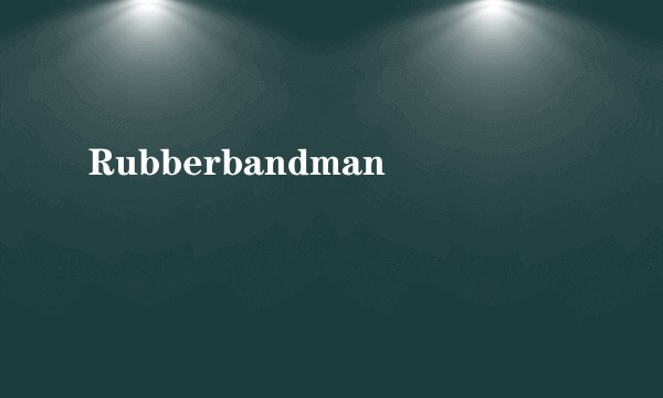 Rubberbandman