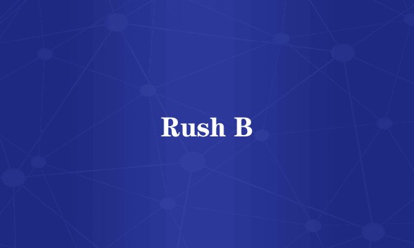 Rush B
