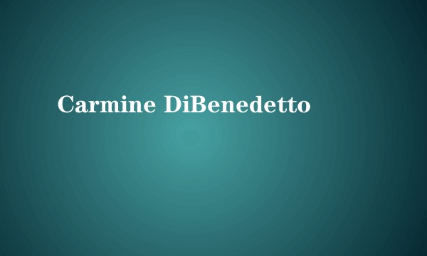 Carmine DiBenedetto