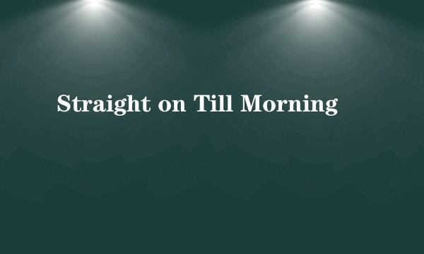Straight on Till Morning