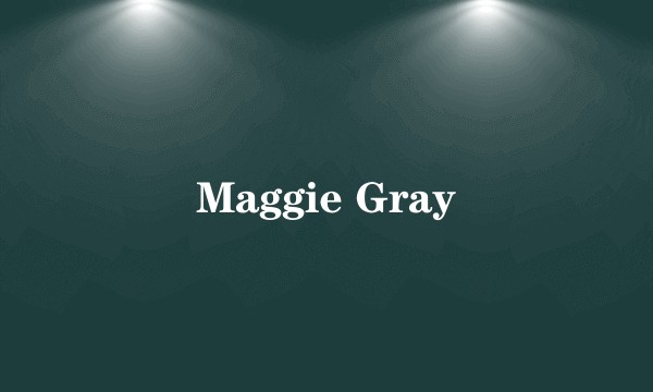 Maggie Gray