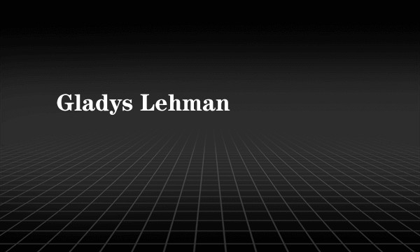 Gladys Lehman