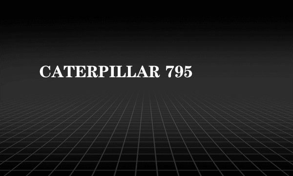 CATERPILLAR 795