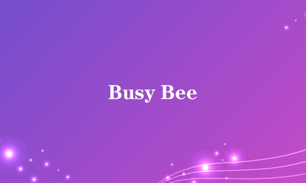 Busy Bee