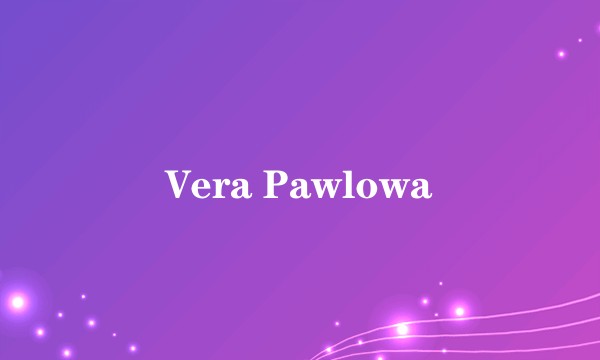 Vera Pawlowa