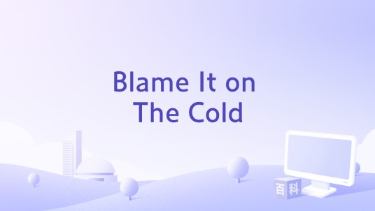 Blame It on The Cold