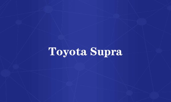 Toyota Supra