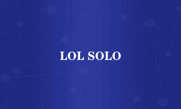 LOL SOLO
