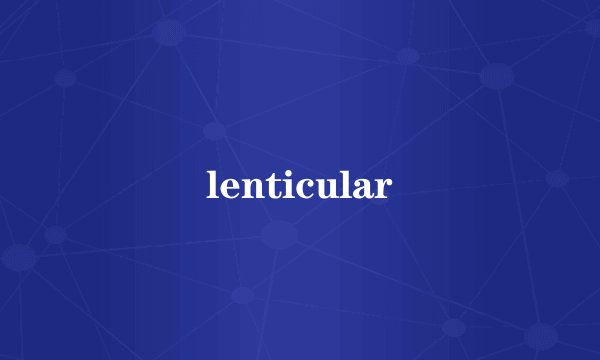 lenticular