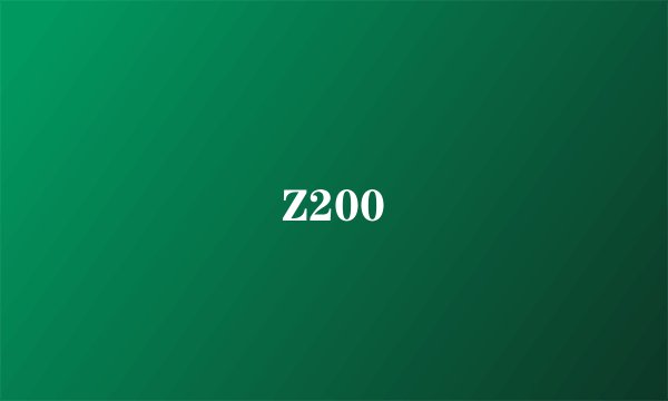 Z200