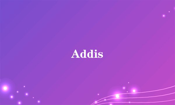 Addis