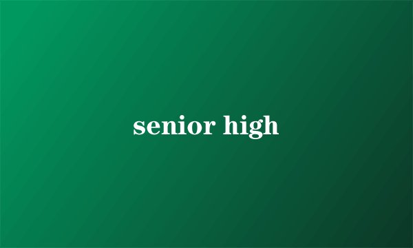 senior high