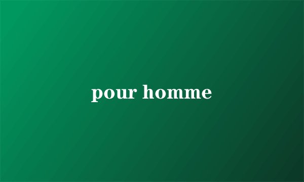 pour homme